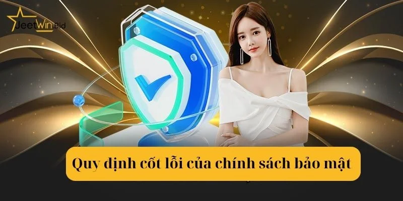 Chính Sách Bảo Mật Jeetwin 2 Chính sách bảo mật nêu rõ từng quy định nhỏ tại Jeetwin.