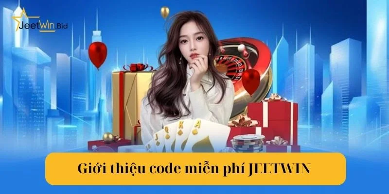 Thông tin cơ bản nhất về code miễn phí Jeetwin.