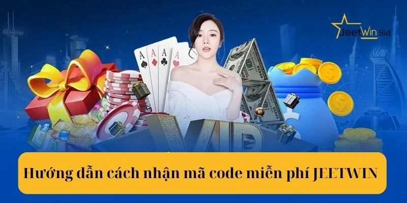 Bật mí chi tiết cách nhận code miễn phí Jeetwin thành công.