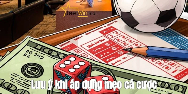Bỏ túi những chú ý quan trọng để áp dụng mẹo cược thành công.