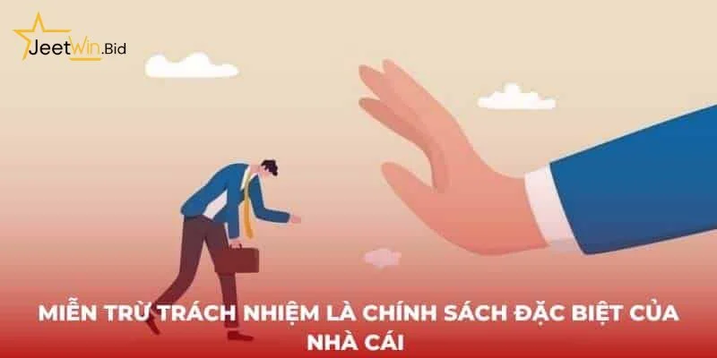 Miễn Trừ Trách Nhiệm Jeetwin 4 Tìm hiểu chính sách miễn trừ trách nhiệm sẽ giúp bạn hạn chế rủi ro khi cá cược.