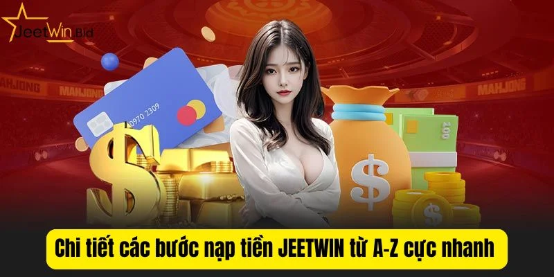 Nạp Tiền Jeetwin - Hướng Dẫn Cực Nhanh Với Vài Bước Cơ Bản